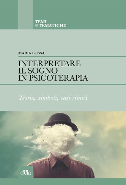 Interpretare il sogno in psicoterapia. Teoria, simboli, casi clinici - Maria Bossa - ebook