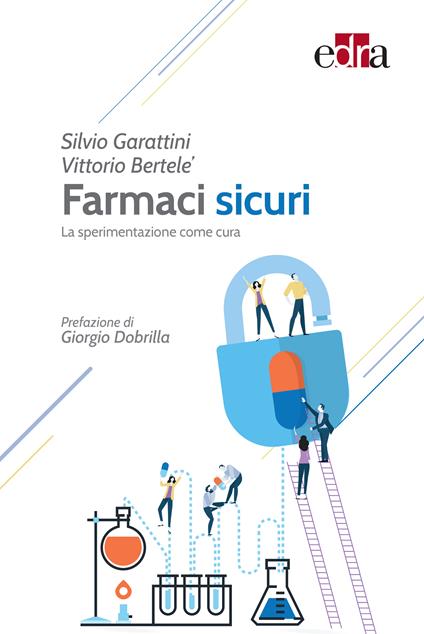 Farmaci sicuri. La sperimentazione come cura - Vittorio Bertelè,Silvio Garattini - ebook
