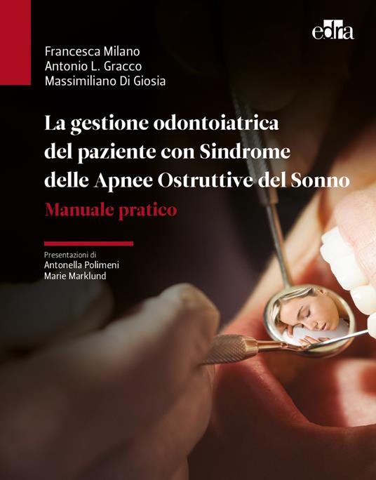 La gestione odontoiatrica del paziente con sindrome delle apnee ostruttive del sonno. Manuale pratico - Francesca Milano,Antonio Luigi Gracco,Massimiliano Di Giosia - copertina