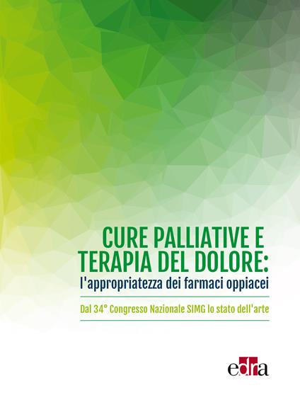 Cure palliative e terapia del dolore: l'appropriatezza dei farmaci oppiacei. Dal 34° Congresso nazionale SIMG lo stato dell'arte - AA.VV. - ebook