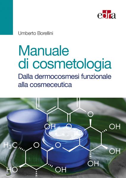 Manuale di cosmetologia. Dalla dermocosmesi funzionale alla cosmeceutica - Umberto Borellini - copertina