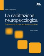 La riabilitazione neuropsicologica. Premesse teoriche e applicazioni cliniche