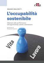 L'occupabilità sostenibile. Ottenere alte performance salvaguardando salute e benessere