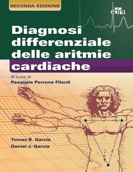 La diagnosi differenziale delle aritmie cardiache - Daniel J. Garcia,Thomas B. Garcia,Pasquale Perrone Filardi - ebook