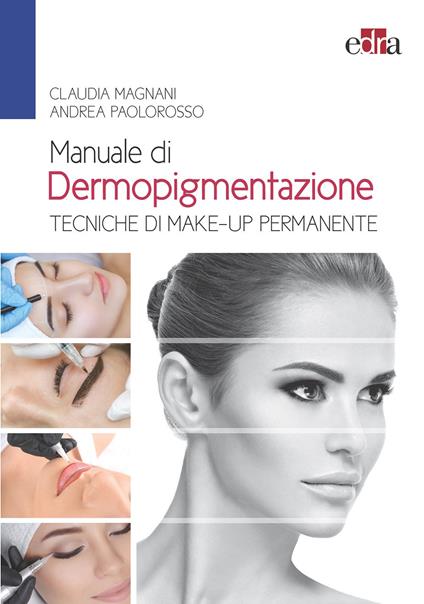 Manuale di dermopigmentazione. Tecniche di make-up permanente - Claudia Magnani,Andrea Paolorosso - ebook
