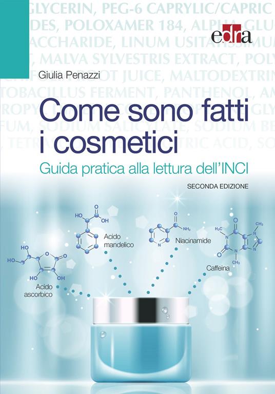 Come sono fatti i cosmetici. Guida pratica alla lettura dell'INCI - Giulia Penazzi - ebook