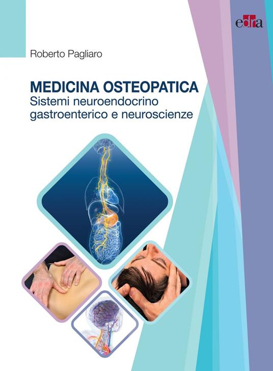 Medicina osteopatica, sistema neuroendocrino, gastroenterico e neuroscienze - Roberto Pagliaro - ebook