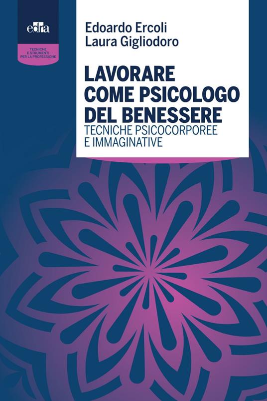 Lavorare come psicologo del benessere. Tecniche psicocorporee e immaginative - Edoardo Ercoli,Laura Gigliodoro - ebook