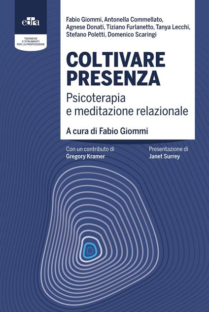 Coltivare presenza. Psicoterapia e meditazione relazionale - Fabio Giommi - ebook