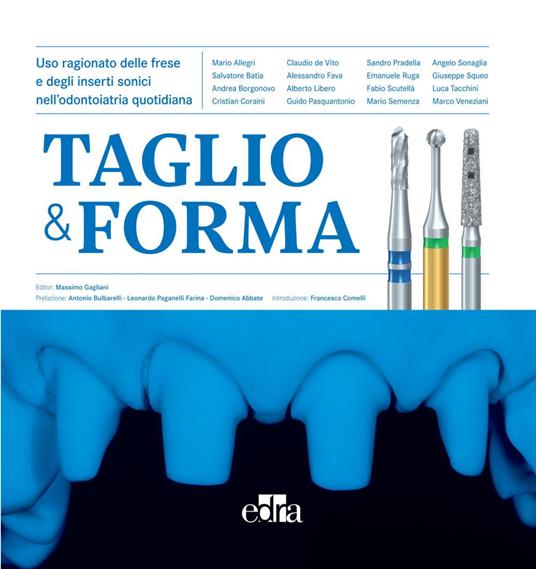 Taglio & forma. Uso ragionato delle frese e degli inserti sonici nell'odontoiatria quotidiana - Massimo Gagliani - ebook