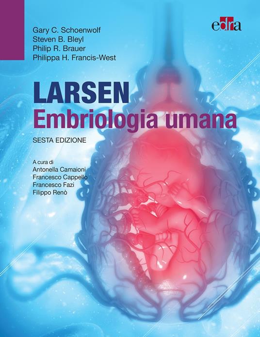 Larsen - Embriologia umana - Steven B. Bleyl,Gary C. Schoenwolf,Philippa H. Francis-West,Philip R. Brauer - ebook