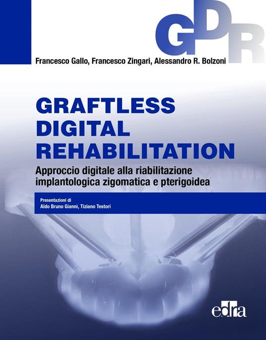 Graftless digital rehabilitatio, GDR. Approccio digitale alla riabilitazione implantologica zigomatica e pterigoidea. Con QR Code - Francesco Gallo,Francesco Zingari,Alessandro R. Bolzoni - copertina