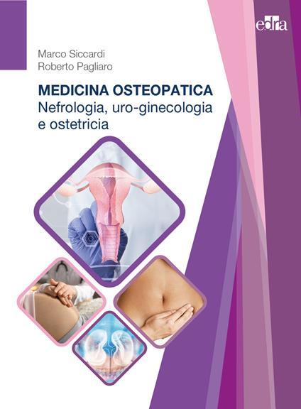 Medicina osteopatica. Nefrologia, uro-ginecologia, ostetricia - Marco Siccardi,Roberto Pagliaro - copertina