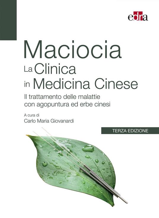 La clinica in medicina cinese. Il trattamento delle malattie con agopuntura e erbe cinesi - Giovanni Maciocia,Carlo Maria Giovanardi - ebook