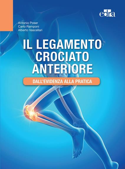 Il legamento crociato anteriore. Dall'evidenza alla pratica - Antonio Poser,Carlo Ramponi,Alberto Vascellari - ebook