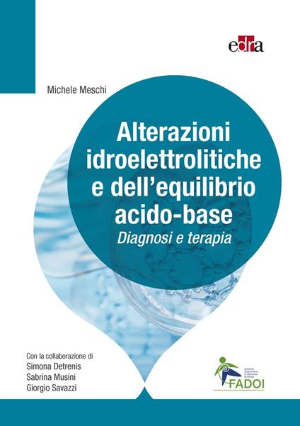 Alterazioni idroelettrolitiche e dell'equilibrio acido-base. Diagnosi e terapia - Michele Meschi,Simona Detrenis,Sabrina Musini - copertina