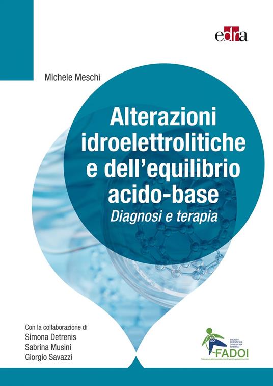 Alterazioni idroelettrolitiche e dell'equilibrio acido-base. Diagnosi e terapia - Simona Detrenis,Michele Meschi,Sabrina Musini,Giorgio Savazzi - ebook