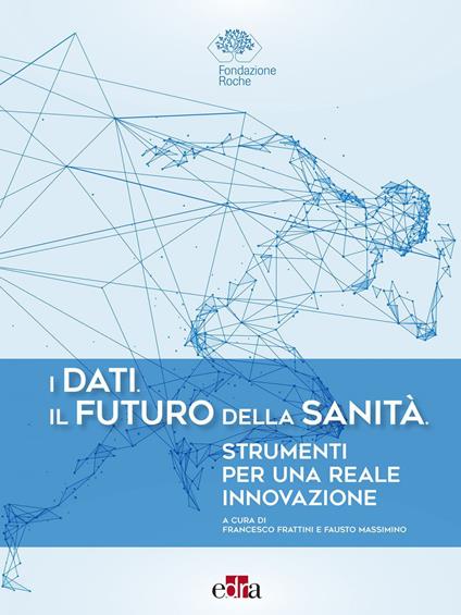 I dati. Il futuro della sanità. Strumenti per una reale innovazione - AA.VV. - ebook