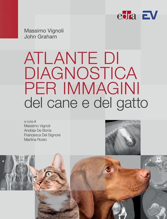 Atlante di diagnostica per immagini del cane e del gatto - John Graham,Massimo Vignoli,Andrea De Bonis,Francesca Del Signore - ebook