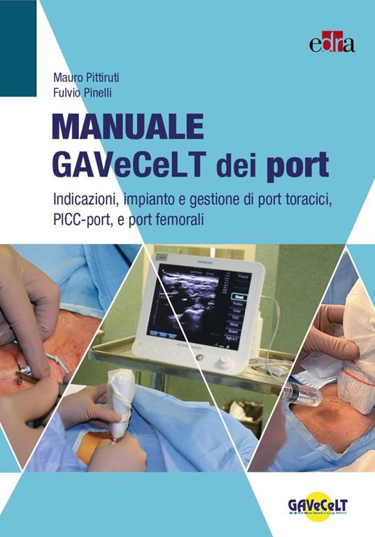 Manuale GAVeCeLT dei port. Indicazioni, impianto e gestione di port toracici, PICC-port e port femorali - Mauro Pittiruti,Fulvio Pinelli - copertina