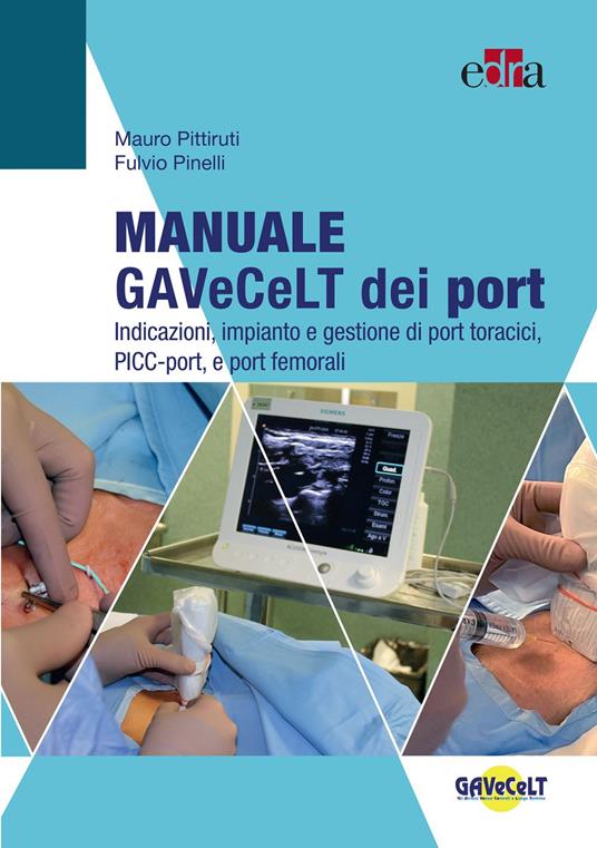 Manuale GAVeCeLT dei port. Indicazioni, impianto e gestione di port toracici, PICC-port e port femorali - Fulvio Pinelli,Mauro Pittiruti - ebook