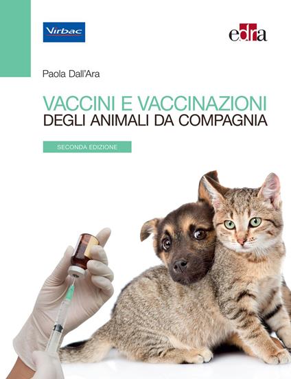 Vaccini e vaccinazioni degli animali da compagnia. Le risposte ai se e ai ma di tutti i giorni - Paola Dall'Ara - ebook