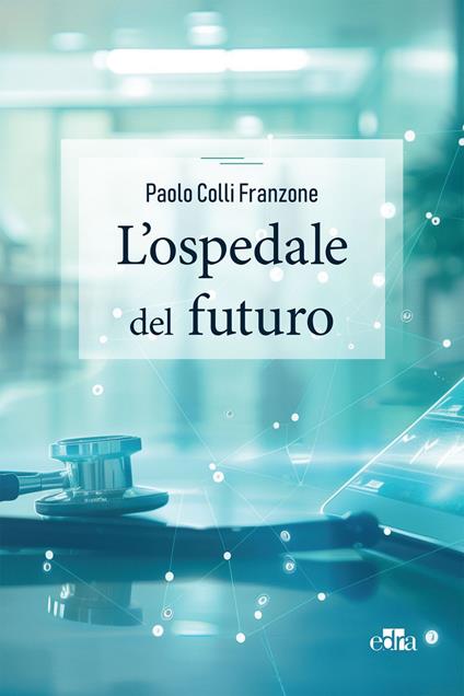 L' ospedale del futuro - Paolo Colli Franzone - ebook