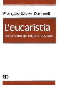 L' eucaristia, sacramento del mistero pasquale - François-Xavier Durrwell - copertina