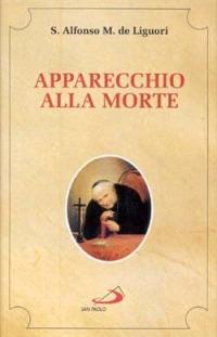 Apparecchio alla morte. Cioè considerazioni sulle massime eterne - Alfonso Maria Liguori - copertina