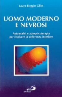 Uomo moderno e nevrosi. Autoanalisi e autopsicoterapia per risolvere la sofferenza interiore - Laura Boggio Gilot - copertina
