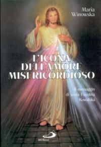 L'icona dell'amore misericordioso. Il messaggio di santa Faustina Kowalska - Maria Winowska - copertina