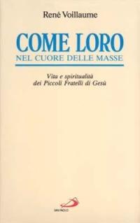 Come loro, nel cuore delle masse. Vita e spiritualità dei Piccoli fratelli di Gesù - René Voillaume - copertina