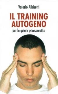 Il Training autogeno. Per la quiete psicosomatica. Con CD Audio - Valerio Albisetti - copertina