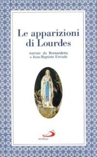 Le apparizioni di Lourdes narrate da Bernardetta - Jean-Baptiste Estrade - copertina