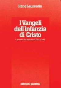 I vangeli dell'infanzia di Cristo. La verità del Natale al di là dei miti. Esegesi e semiotica. Storicità e teologia - René Laurentin - copertina