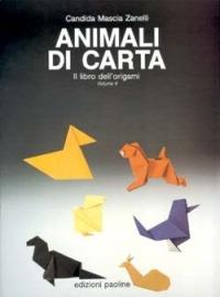 Animali di carta. Il libro dell'origami. Vol. 2 - Candida Zanelli Mascia - copertina