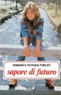 Sapore di futuro. Ciò che una ragazza deve sapere dai 14 ai 20 anni - Romano Forleo,Patrizia Forleo - 3