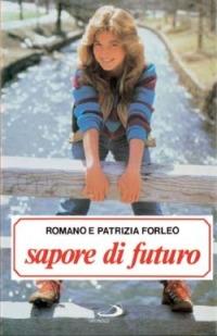 Sapore di futuro. Ciò che una ragazza deve sapere dai 14 ai 20 anni - Romano Forleo,Patrizia Forleo - copertina