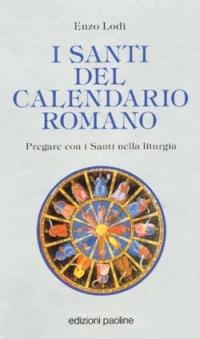 I santi del calendario romano. Pregare con i santi nella liturgia - Enzo Lodi - copertina