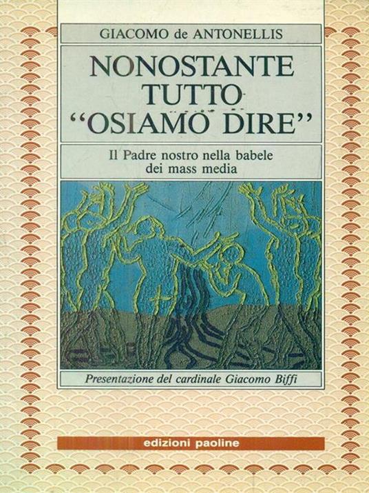 Nonostante tutto «Osiamo dire». Il Padre nostro nella babele dei mass media - Giacomo De Antonellis - copertina