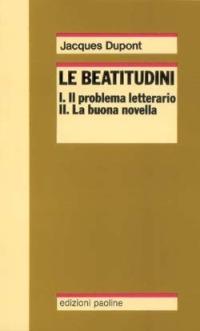 Le Beatitudini. Il problema letterario - La buona novella - Gli evangelisti - Jacques Dupont - copertina