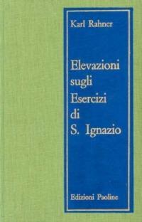 Elevazioni sugli Esercizi di sant'Ignazio. 32 meditazioni - Karl Rahner - copertina