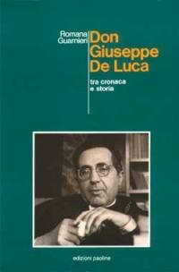 Don Giuseppe De Luca. Tra cronaca e storia - Romana Guarnieri - copertina