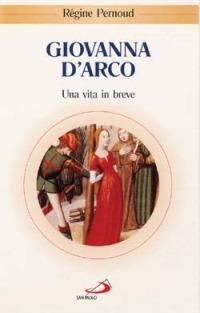 Giovanna d'Arco. Una vita in breve - Régine Pernoud - copertina