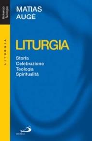 Liturgia. Storia, celebrazione, teologia, spiritualità