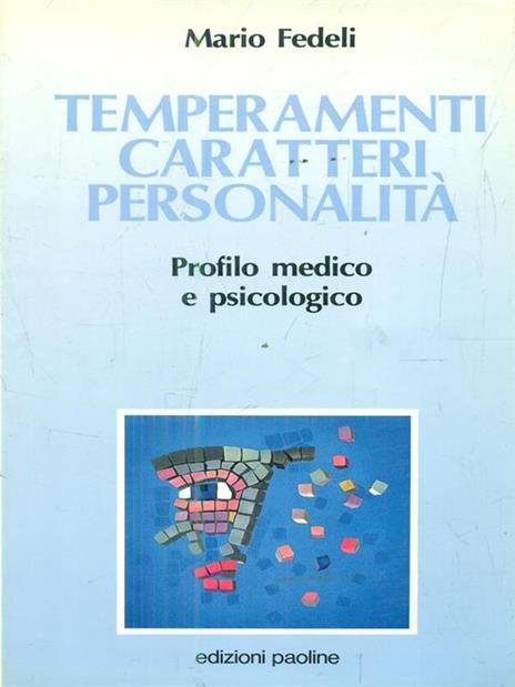 Temperamenti, caratteri, personalità. Profilo medico e psicologico - Mario Fedeli - 2