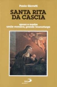 Santa Rita da Cascia. Sposa e madre, umile monaca, grande taumaturga - Paola Giovetti - copertina