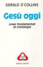 Gesù oggi. Linee fondamentali di cristologia