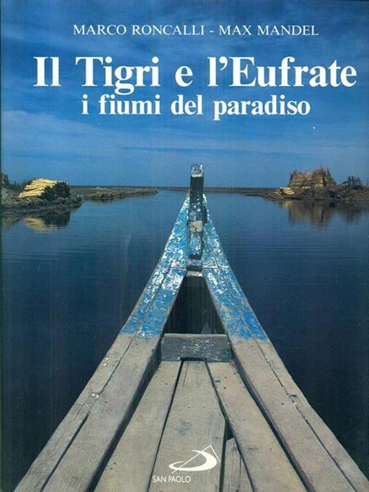 Il tigri e l'Eufrate. I fiumi del paradiso - Marco Roncalli,Max Mandel - 2