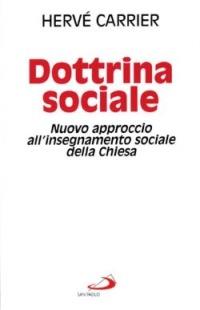 Dottrina sociale. Nuovo approccio all'insegnamento sociale della Chiesa - Hervé Carrier - copertina